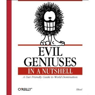 Evil Geniuses in a Nutshell: a User friendly guide to world domination (In a Nutshell (O'Reilly)